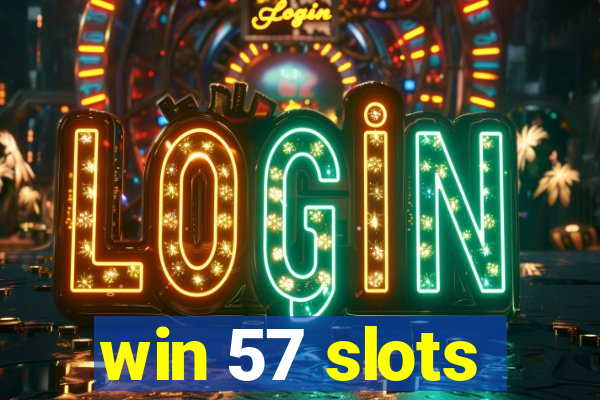 win 57 slots